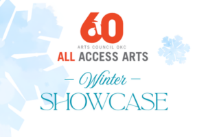 Arts Council OKC logo and Image of snowflakes falling around elegant typography, which reads All Access Arts Winter Showcase.